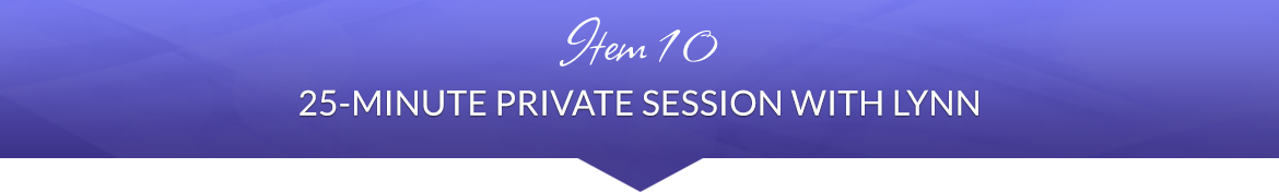 Item 10: 25-Minute Private Session with Lynn