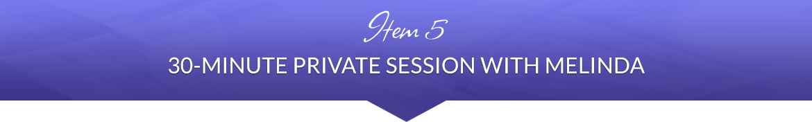 Item 5: 30-Minute Private Session with Melinda