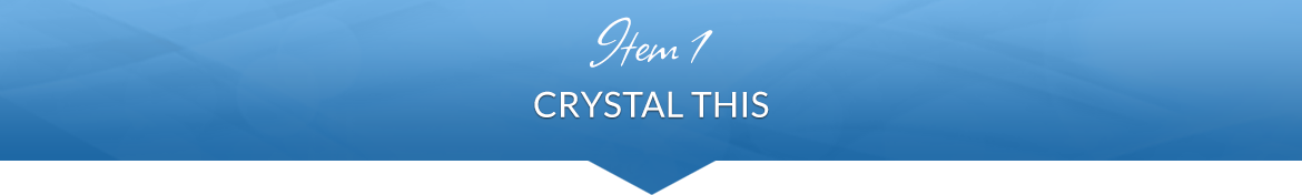 Item 1: Crystal This