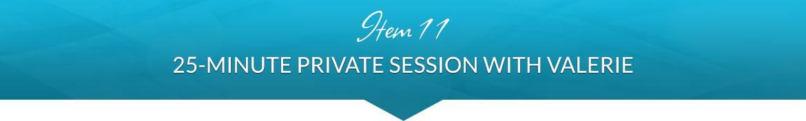 Item 11: 25-Minute Private Session with Valerie