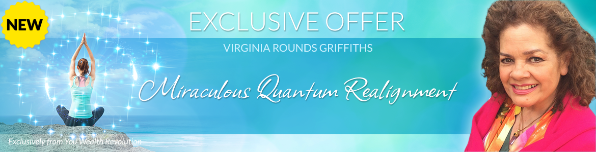 Welcome to Virginia Rounds Griffiths' Special Offer Page: Miraculous Quantum Realignment