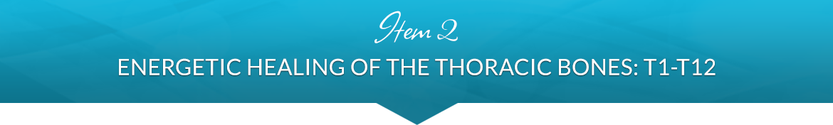 Item 2: Energetic Healing of the Thoracic Bones: T1–T12