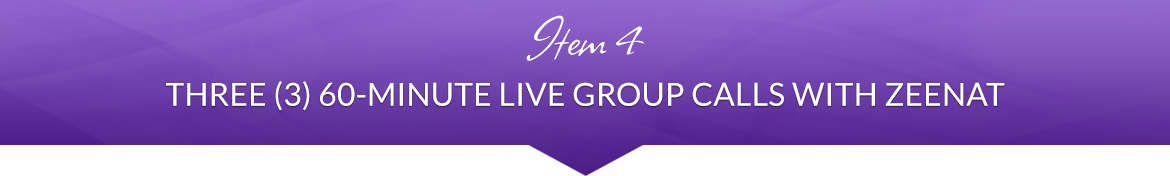 Item 4: Three (3) 60-Minute Live Group Calls with Zeenat