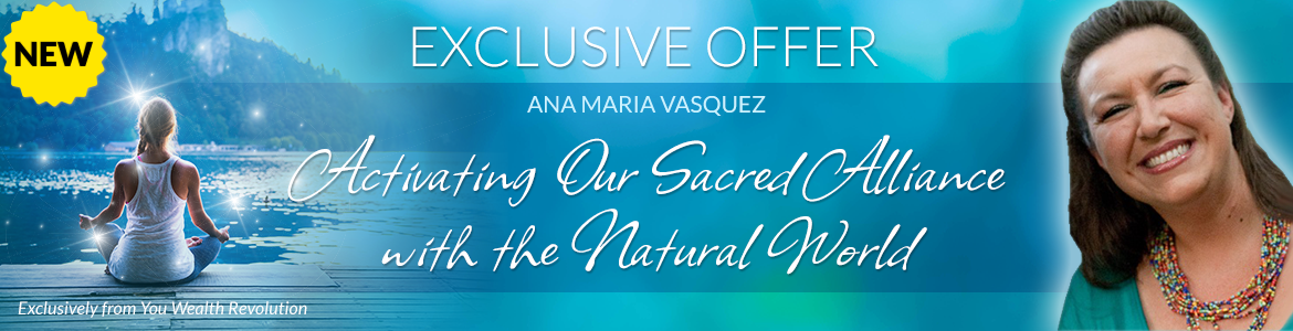 Welcome to Ana Maria Vasquez's Special Offer Page: Activating Our Sacred Alliance with the Natural World