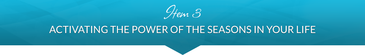 Item 3: Activating the Power of the Seasons in Your Life