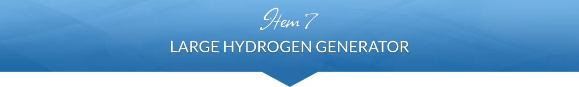 Item 7: Large Hydrogen Generator