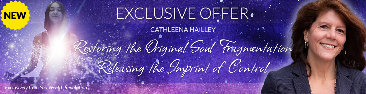 Welcome to Cathleena Hailley's Special Offer Page: Restoring the Original Soul Fragmentation; Releasing the Imprint of Control