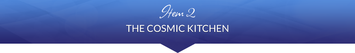 Item 2: The Cosmic Kitchen