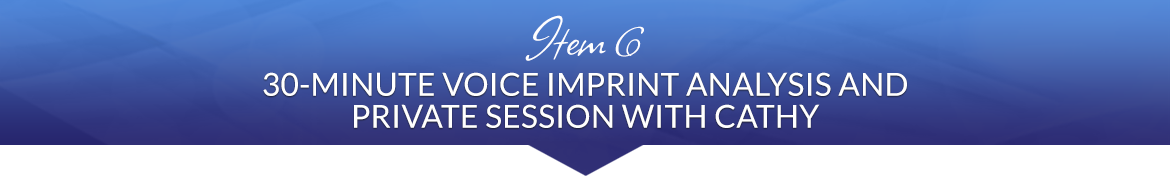 Item 6: 30-Minute Voice Imprint Analysis and Private Session with Cathy