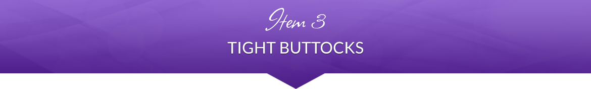 Item 3: Tight Buttocks