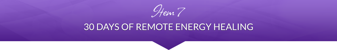 Item 7: 30 Days of Remote Energy Healing