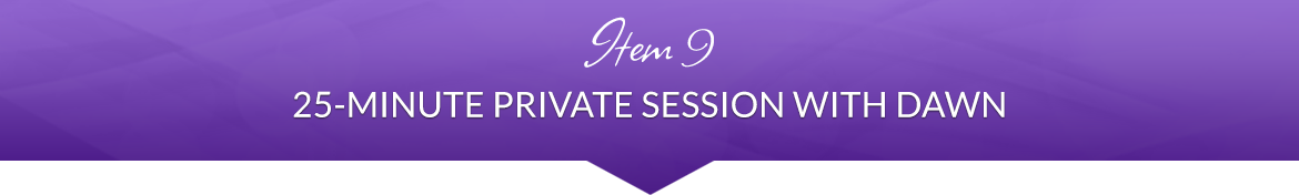 Item 9: 25-Minute Private Session with Dawn