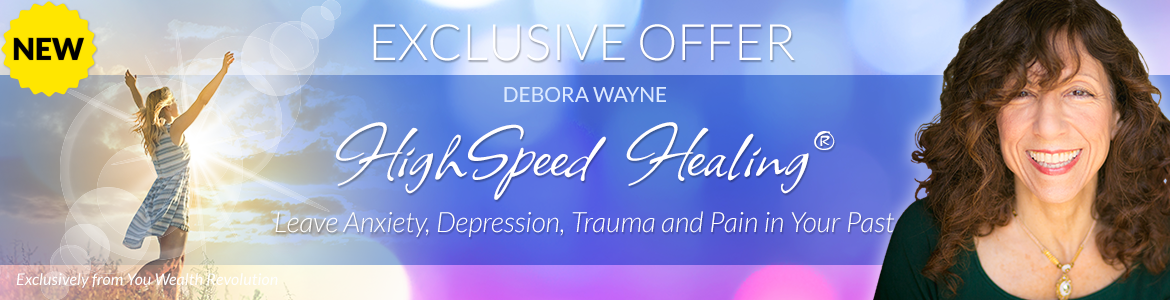 Welcome to Debora Wayne's Special Offer Page: HighSpeed Healing™ — Leave Anxiety, Depression, Trauma and Pain in Your Past