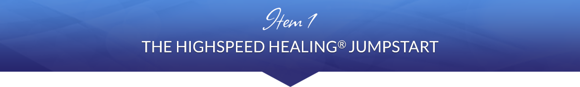 Item 1: A Day of HighSpeed Healing Immersion®