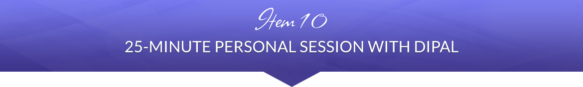 Item 10: 25-Minute Personal Session with Dipal