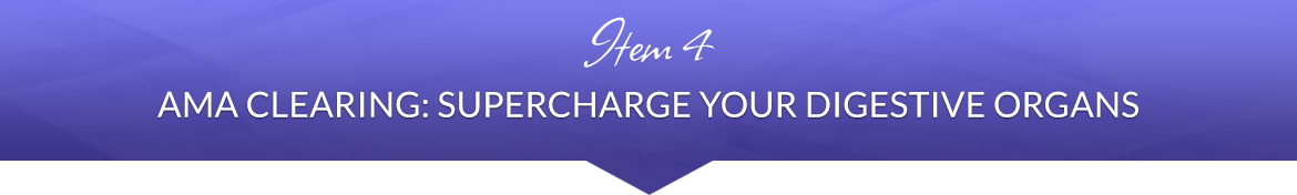Item 4: Ama Clearing: Supercharge Your Digestive Organs