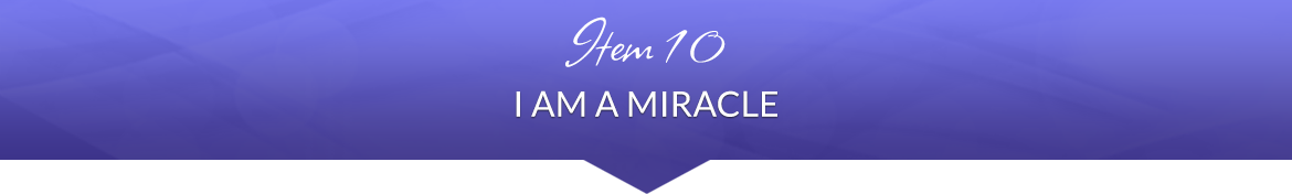 Item 10: I Am a Miracle