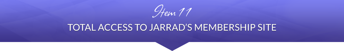 Item 11: Total Access to Jarrad's Membership Site