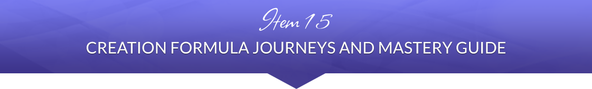 Item 15: Creation Formula Journeys and Mastery Guide