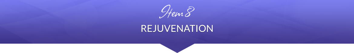 Item 8: Rejuvenation