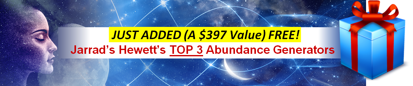 Just Added (a $397 Value ) Free! Jarrad Hewett's Top 3 Abundance Generators