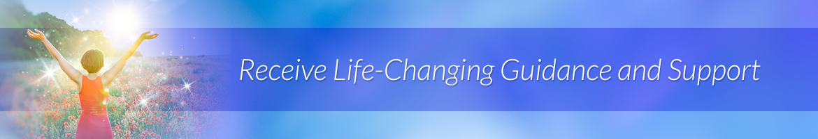Receive Life-Changing Guidance and Support