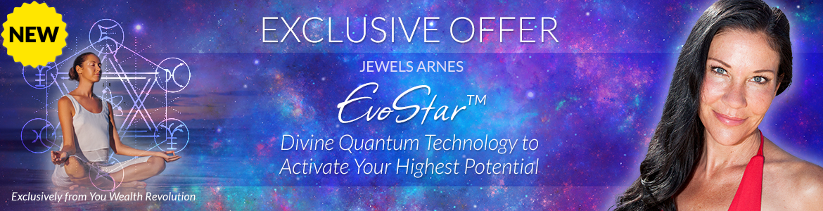 Welcome to Jewels Arnes' Special Offer Page: EvoStar™: Divine Quantum Technology to Activate Your Highest Potential