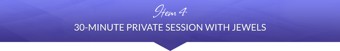 Item 4: 30-Minute Private Session with Jewels