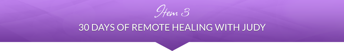 Item 3: 30 Days of Remote Healing with Judy