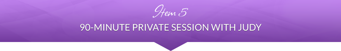 Item 5: 90-Minute Private Session with Judy