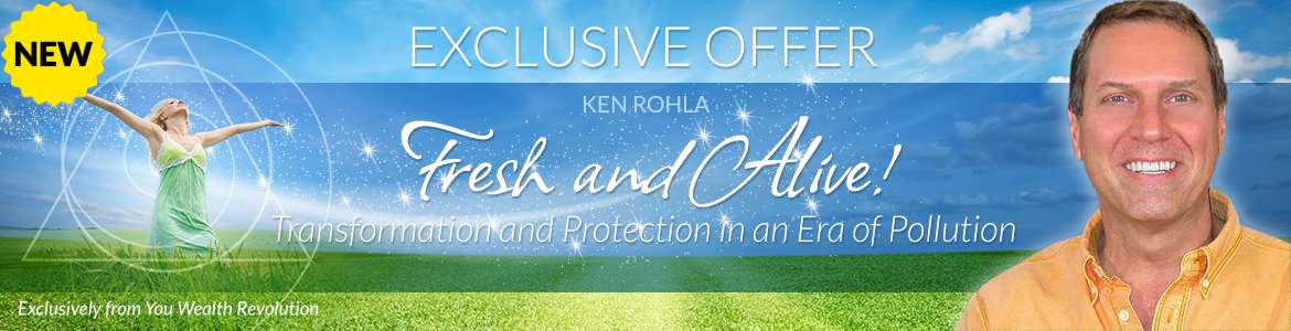 Welcome to Ken Rohla's Special Offer Page: Fresh and Alive! Transformation and Protection in an Era of Pollution