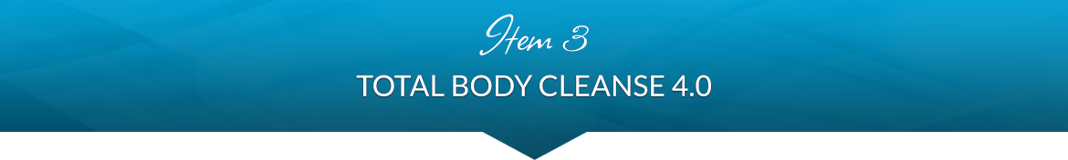 Item 3: Total Body Cleanse 4.0