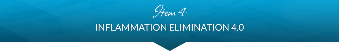 Item 4: Inflammation Elimination 4.0