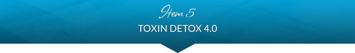 Item 5: Toxin Detox 4.0