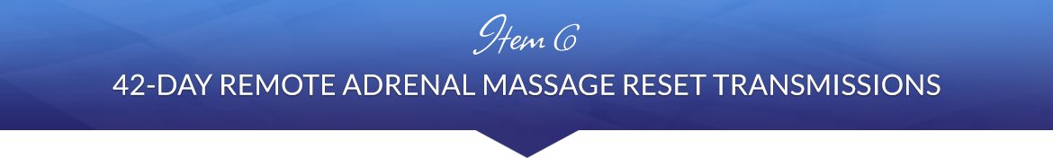 Item 6: 42-Day Remote Adrenal Massage Reset Transmissions