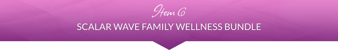 Item 6: Scalar Wave Family Wellness Bundle