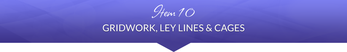 Item 10: Gridwork, Ley Lines & Cages