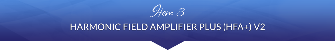 Item 3: Harmonic Field Amplifier Plus (HFA+) V2