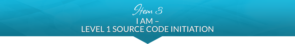 Item 3: I AM — Level 1 Source Code Initiation