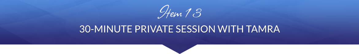 Item 13: 30-Minute Private Session with Tamra