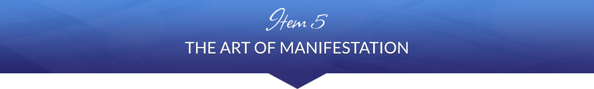 Item 5: The Art of Manifestation