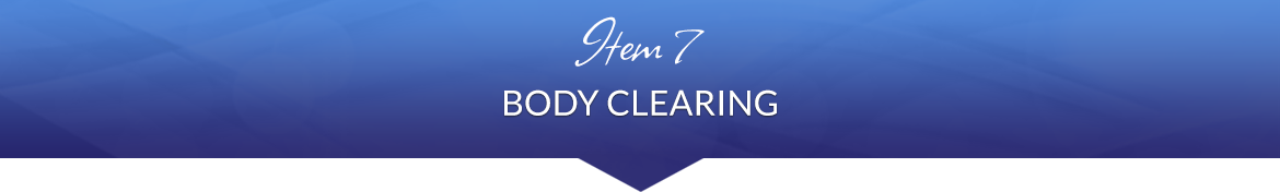 Item 7: Body Clearing