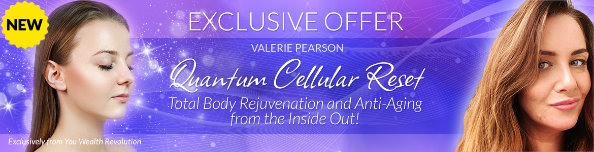 Welcome to Valerie Pearson's Special Offer Page: Quantum Cellular Reset: Total Body Rejuvenation and Anti-Aging from the Inside Out!