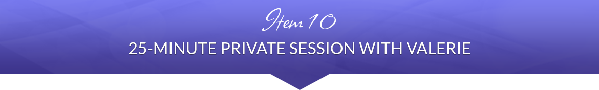 Item 10: 25-Minute Private Session with Valerie