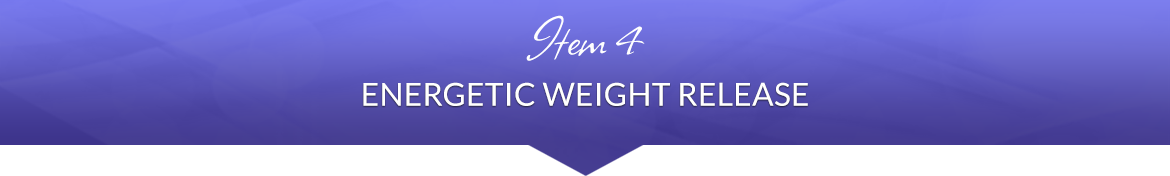 Item 4: Energetic Weight Release