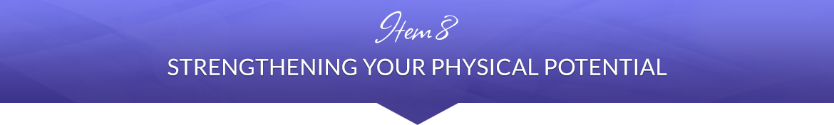 Item 8: Strengthening Your Physical Potential