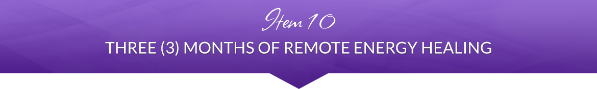 Item 10: Three (3) Months of Remote Energy Healing