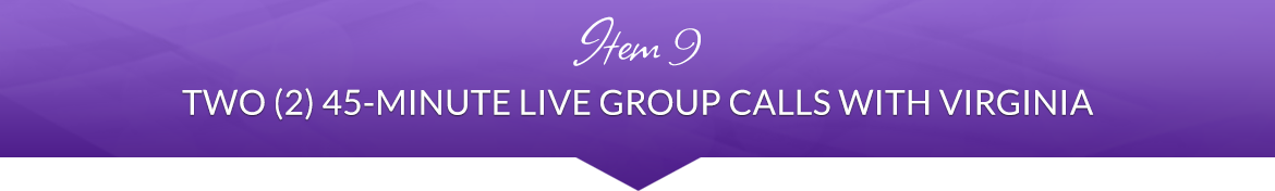 Item 9: Two (2) 45-Minute Live Group Calls with Virginia