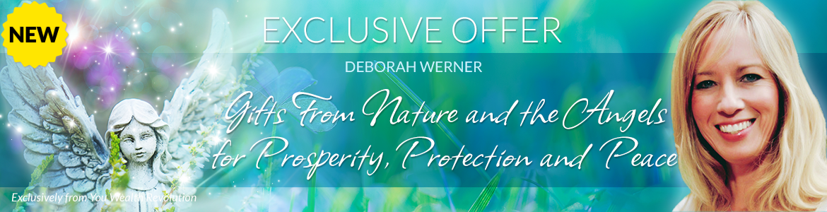 Welcome to Deborah Werner's Special Offer Page: Gifts From Nature and the Angels for Prosperity, Protection and Peace