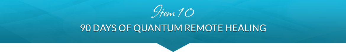 Item 10: 90 Days of Quantum Remote Healing